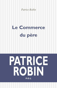 Patrice Robin [Robin, Patrice] — Le commerce du père