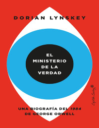 Lynskey, Dorian — EL MINISTERIO DE LA VERDAD (ENSAYO)