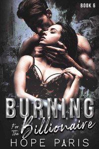 Hope Paris — Burning For The Billionaire: An Alpha Older Firefighter & Younger Curvy Woman Series (Book 6)