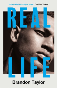 Brandon Taylor — Real Life: A Novel