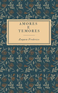 Zaqueu Frederico — AMORES E TEMORES