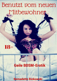 Bernadette Binkowski — Benutzt vom neuen Mitbewohner: Geile BDSM-Erotik (German Edition)