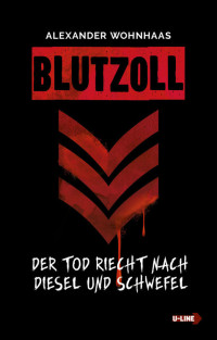 Alexander Wohnhaas [Wohnhaas, Alexander] — Blutzoll – Der Tod riecht nach Diesel und Schwefel