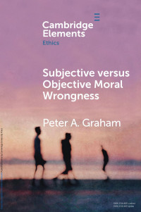 Peter A. Graham — Subjective versus Objective Moral Wrongness