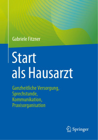 Gabriele Fitzner — Start als Hausarzt. Ganzheitliche Versorgung, Sprechstunde, Kommunikation, Praxisorganisation