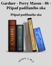 Případ padělaného oka — Gardner - Perry Mason - 06 - Případ padělaného oka