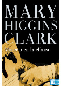 Mary Higgins Clark — Misterio en la clínica