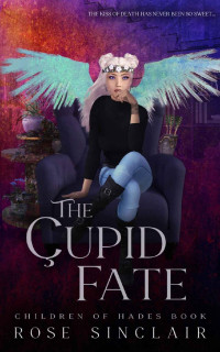 Rose Sinclair — The Cupid Fate (The Children of Hades Book)