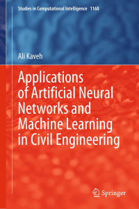 Ali Kaveh — Applications of Artificial Neural Networks and Machine Learning in Civil Engineering