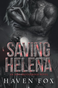 Haven Fox — Saving Helena (Iron Brotherhood Motorcycle Club Series Book 1)