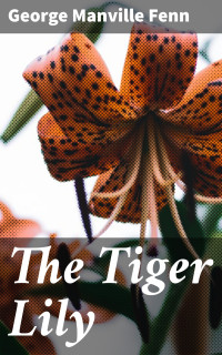 George Manville Fenn — The Tiger Lily