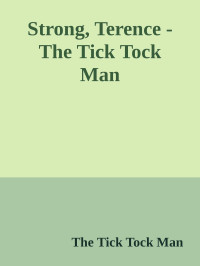 The Tick Tock Man — Strong, Terence - The Tick Tock Man