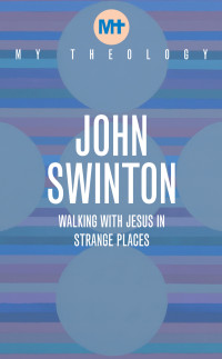 John Swinton; — My Theology