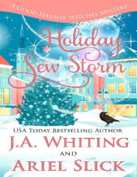 J A Whiting & Ariel Slick — Holiday Sew Storm (A Good Harbor Witches Mystery Book 4)