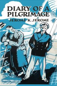 Jerome K. Jerome — Diary of a Pilgrimage