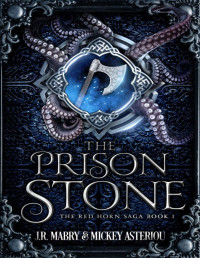 J.R. Mabry & Mickey Asteriou — The Prison Stone: An Epic Fantasy Steampunk Cthulu Space Opera (The Red Horn Saga Book 1)