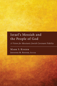 Mark S. Kinzer;Jennifer M. Rosner; & Jennifer Rosner — Israel's Messiah and the People of God