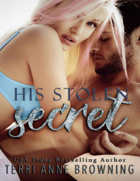 Terri Anne Browning [Browning, Terri Anne] — His Stolen Secret (His Secret: A NOVELLA SERIES Book 2)
