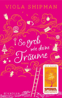 Viola Shipman — So groß wie deine Träume. Roman