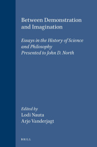 Nauta, Lodi, Vanderjagt, Arjo J. — Between Demonstration and Imagination: Essays in the History of Science and Philosophy Presented to John D. North