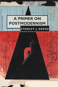 Stanley J. Grenz; — A Primer on Postmodernism