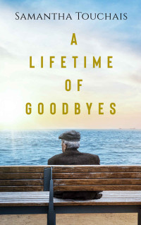 Samantha Touchais [Touchais, Samantha] — A Lifetime of Goodbyes