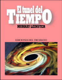Murray Leinster [Leinster, Murray] — El túnel del tiempo