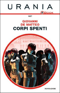 Giovanni De Matteo — Corpi spenti (Urania) (Italian Edition)