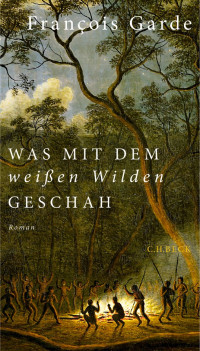 Garde, François — Was mit dem weißen Wilden geschah