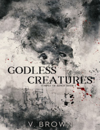 V. Brown — Godless Creatures: Temple of Kings, Book 1 (A Dark Romance)