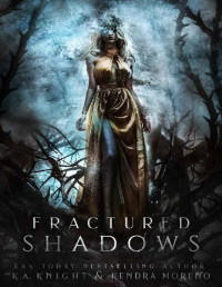K.A Knight & Kendra Moreno — Fractured Shadows