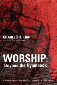 Charles H. Kraft; — Worship: Beyond the Hymnbook