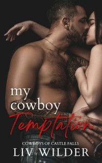 Liv Wilder — My Cowboy Temptation: A Steamy Age Gap, Dad's Best Friend, Accidental Pregnancy Romance (Cowboys of Castle Falls Book 2)