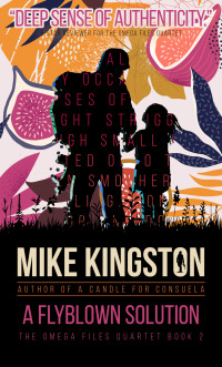 Mike Kingston — A Flyblown Solution (The Omega Files Quartet Book 2)