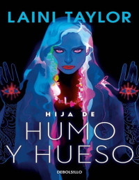 Laini Taylor — Hija De Humo Y Hueso