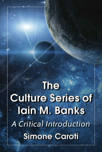 Simone Caroti — The Culture Series of Iain M. Banks: A Critical Introduction