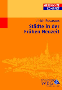 Ulrich Rosseaux — Städte in der Frühen Neuzeit