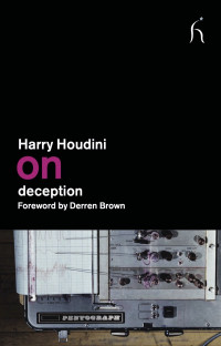 Harry Houdini; — On Deception