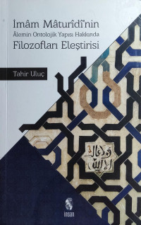 Tahir Uluç — İmam Maturidi’nin Alemin Ontolojik Yapısı Hakkında Filozofları Eleştirisi