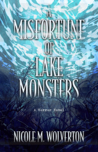 Nicole M. Wolverton — A Misfortune of Lake Monsters