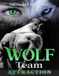 Miranda McGuire [McGuire, Miranda] — WOLF Team - Attraction : Book 1 Wolf Team Series - A werewolf Supernatural Romance