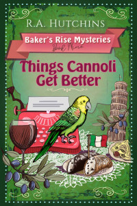 R. A. Hutchins — Things Cannoli Get Better (Baker's Rise Mystery 9)