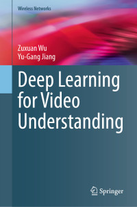 Zuxuan Wu & Yu-Gang Jiang — Deep Learning for Video Understanding