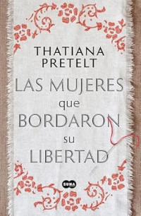 Thatiana Pretelt — Las mujeres que bordaron su libertad