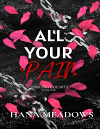 Hana Meadows — All Your Pain: (Obsessive Hearts Book One)