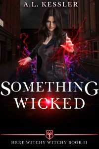 A. L. Kessler [Kessler, A. L.] — Something Wicked (Here Witchy Witchy #11)
