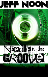 Jeff Noon — Needle in the Groove