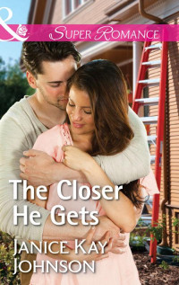 Johnson, Janice Kay — The Closer He Gets (Mills & Boon Superromance) (Brothers, Strangers, Book 1)