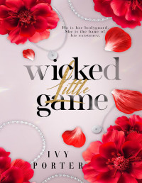 Ivy Porter — Wicked little game: A bodyguard romance