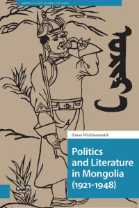 Simon Wickhamsmith — Politics and Literature in Mongolia (1921-1948)